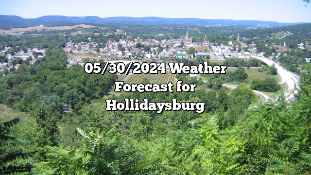 05/30/2024 Weather Forecast for Hollidaysburg