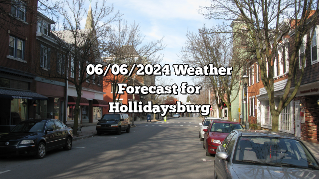 06/06/2024 Weather Forecast for Hollidaysburg