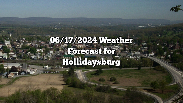 06/17/2024 Weather Forecast for Hollidaysburg